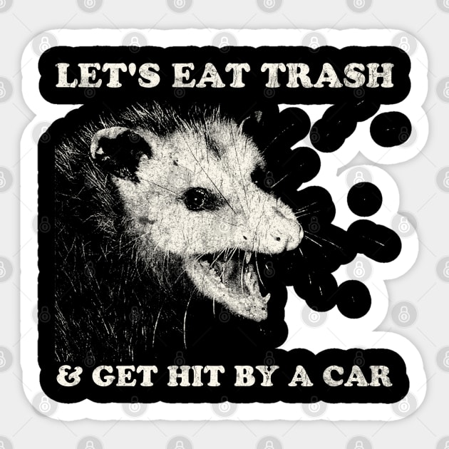 Let's Eat Trash & Get Hit By A Car Sticker by DudiDama.co